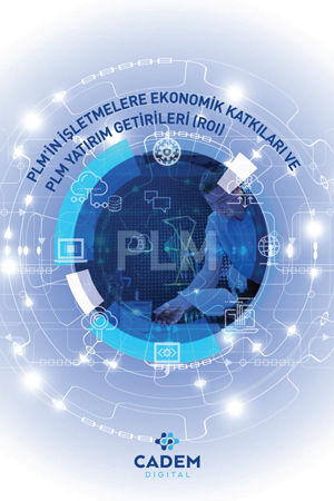 PLM’in İşletmelere Ekonomik Katkıları ve PLM Yatırım Getirileri (ROI)